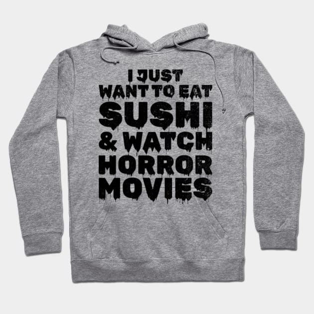 I Just Want To Eat Sushi & Watch Horror Movies Hoodie by JaiStore